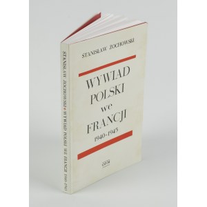 ŻOCHOWSKI Stanisław - Wywiad polski we Francji 1940-1945. Niektóre sprawy polsko-brytyjskie [wydanie pierwsze Brisbane - Londyn 1990]