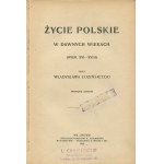 ŁOZIŃSKI Władysław - Życie polskie w dawnych wiekach (wiek XVI-XVIII) [1908]