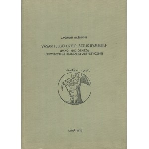 WAŹBIŃSKI Zygmunt - Vasari i jego dzieje Sztuk rysunku. Uwagi nad genezą nowożytnej biografiki artystycznej [1972]