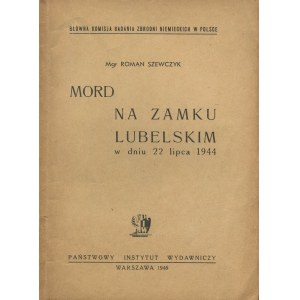 SZEWCZYK Roman - Mord na Zamku Lubelskim w dniu 22 lipca 1944 [1946]