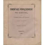 WÓJCICKI Kazimierz Władysław - Cmentarz Powązkowski pod Warszawą. Litografija M. Fajansa. Ryciny A. Matuszkiewicza [sześć zeszytów] [1855-1857]