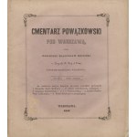 WÓJCICKI Kazimierz Władysław - Cmentarz Powązkowski pod Warszawą. Litografija M. Fajansa. Ryciny A. Matuszkiewicza [sześć zeszytów] [1855-1857]