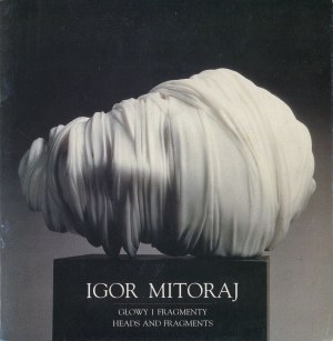 MITORAJ Igor - Głowy i fragmenty - Heads and fragments. Rzeźba - Sculpture. Katalog wystawy [1993]