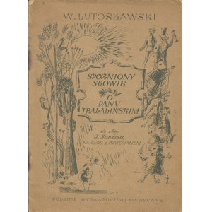 [nuty] SPÓŹNIONY SŁOWIK. O PANU TRALALIŃSKIM. Słowa Juliana Tuwima. Muzyka Witolda Lutosławskiego [1948] [il. Maciej Makarewicz]