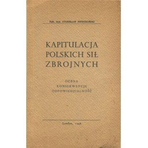 PSTROKOŃSKI Stanisław - Kapitulacja Polskich Sił Zbrojnych. Ocena, konsekwencje, odpowiedzialność [Londyn 1948]