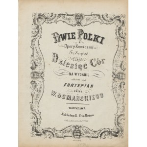 [nuty] OSMAŃSKI Wojciech - Dwie polki z opery komicznej Dziesięć cór na wydaniu, ułożone na fortepian [ok. 1860]
