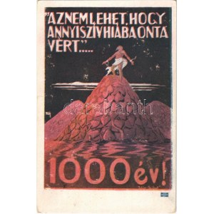 1922 Az nem lehet, hogy annyi szív hiába onta vért... 1000 év! Kiadja Magyarország Területi Épségének Védelmi Ligája / ...