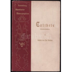 Walter von Zur Wester: Exlibris. (Bucheignerzeichen.) Mit 6 Kunstbeilagen und 164 Abbildungen...