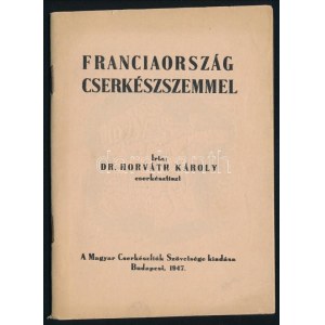 1947 Horváth Károly: Franciaország cserkészszemmel. Bp., 1947, Magyar Cserkészfiúk Szövetség, 45+3 p. Kiadói papírkötés...
