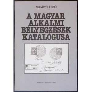 Mihályfi Ernő: A magyar alkalmi bélyegzések katalógusa / Catalog of Hungarian special cancellations (Budapest, 1988...