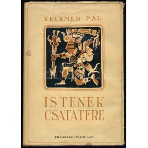 Kelemen Pál (1894-1993): Istenek csatatere. Magyar Földrajzi Társaság Könyvtára. Bp.,[1939], Franklin, 168+4 p.+18 ...