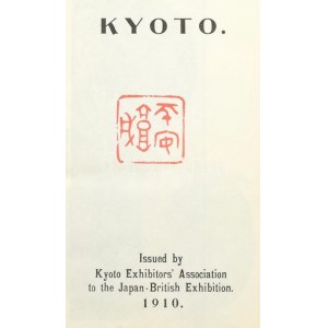 Kyoto. Issued by Kyoto Exhibitors' Association to the Japan-British Exhibition. Kyoto, 1910, Kyoto Exhibitors...