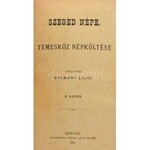 Kálmány Lajos: Szeged népe. I. köt.: Ős szeged népköltése. II. köt.: 2. Temesköz népköltése. [Egyekötve.] Arad, 1881....