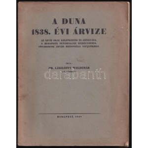 Lászlóffy Woldemár: A Duna 1838. évi árvize. Az árvíz okai, keletkezése és lefolyása...