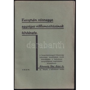 Körmendy Ékes Lajos dr.: Veszprém vármegye egységes villamosításának története. Bp., 1937. Kiadói papírkötés...