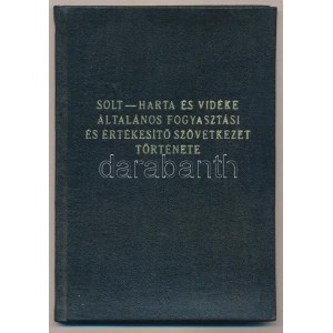 Dr. Nagy Béla: Solt-Harta és Vidéke Általános Fogyasztási és Értékesítő Szövetkezet története. [Dunaújváros, 1972]...