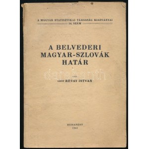 Révay István: A belvederi magyar-szlovák határ. Bp., 1941, (Athenaeum). 66,[1]p., 3 térk. (színes, kihajtható). ...