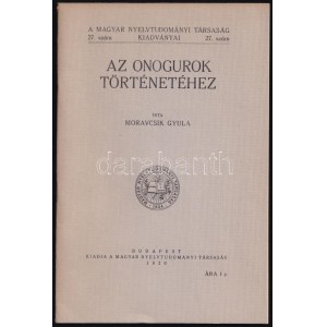 Moravcsik Gyula: Az onogurok történetéhez. A Magyar Nyelvtudományi Társaság kiadványai. 27. sz. Bp., én....