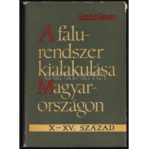 Szabó István: A falurendszer kialakulása Magyarországon. (X-XV. század.) Bp., 1966, Akadémiai Kiadó. Kiadói egészvászon...