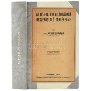 Czékus Zoltán: Az 1914-18. évi világháború összefoglaló történelme. Bp., 1930., Szerzői,(Stádium-ny.), 551 p...