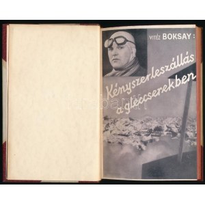 Boksay Antal: Kényszerleszállás a gleccserekben. Nyolc harctéri felvétellel. A szerző által dedikált. Bp.,[1937]...