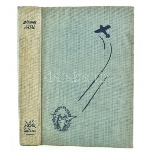 Bánhidi Antal: Pilóta lettem. Harc a levegőért. Bp.,(1940),Műegyetemi Sportrepülő Egyesület, (Révai-ny.), 261+2 p.+7 ...