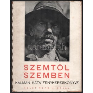 Kálmán Kata: Szemtől szemben. - - fényképeskönyve. Bp.,(1940.) Kelet Népe,(Pápai Ernő-ny.), 4 p.+32 (fekete...