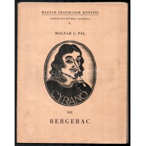 Molnár C. Pál: Cyrano de Bergerac. Magyar Grafikusok Könyvei. V. Bp., [1944], Szépmíves Műhely,(Kiss János-ny.), 2 sztl...