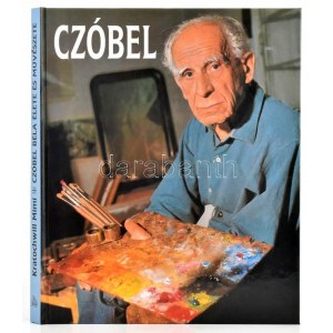 Kratochwill Mimi: Czóbel Béla (1883-1976) élete és művészete. Veszprém-Bp.,2001,Magyar Képek...