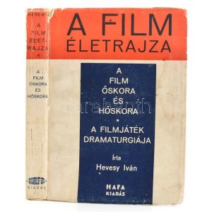 Hevesy Iván: A film életrajza. A film őskora és hőskora. A filmjáték dramaturgiája. Bp.,(1943.),HAFA ...