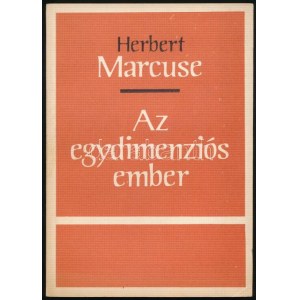 Marcuse, Herbert: Az egydimenziós ember. Tanulmányok a fejlett kapitalista társadalom ideológiájáról. [Bp., 1969...