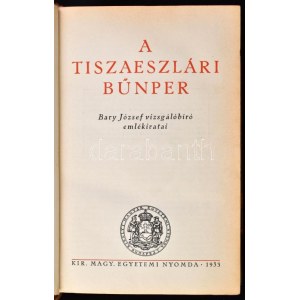 Bary József: A Tiszaeszlári bűnper. - - vizsgálóbíró emlékiratai. Bp., 1933, Kir. M. Egyetemi Nyomda, 612 p...