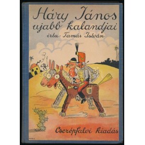 Tamás István: Háry János ujabb kalandjai. Rajzolta: Enyvári Herbert. Bp., 1935, Cserépfalvi,(Egyesült Nyomda Rt-ny.)...
