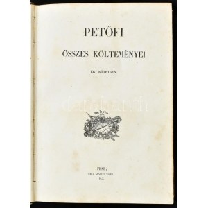 Petőfi [Sándor] összes költeményei. Egy kötetben. Pest, 1847, Emich Gusztáv,(Beimel-ny.), 1 (Barabás Miklós(1810-1898) ...