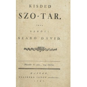 Baróti Szabó Dávid: Kisded szó-tár, írta - -. 2. ki-adás, meg-bővítve. Kassán, 1792. Ellinger. 292 l. Modern félvászon...