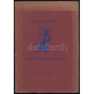 Kassák Lajos: Sötét egek alatt. Versek. Bp., 1940, Szerzői kiadás, (Hungária-ny.), 26 sztl. lev. + 6 ...