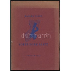 Kassák Lajos: Sötét egek alatt. Versek. Bp., 1940, Szerzői kiadás, (Hungária-ny.), 26 sztl. lev. + 6 ...
