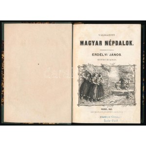 Válogatott magyar népdalok. Képes kiadás. Szerkeszti és kiadja: Erdélyi János. Pest, 1857, Heckenast Gusztáv,...