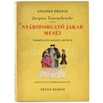 Anatole France: Jacques Tournebroche vagyis Nyársforgató Jakab meséi. ...