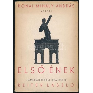 Rónai Mihály András: Első ének. Fametszetekkel díszítette Reiter László. Bp., 1931., Amicus, 68 p. Kiadói papírkötés...