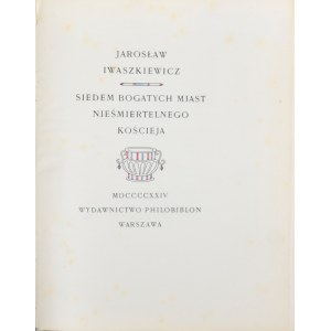 Iwaszkiewicz Jarosław - Siedem bogatych miast nieśmiertelnego Kościeja. Warszawa 1924 Wydawnictwo Philobiblion.