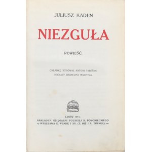 Kaden Juliusz - Niezguła. Powieść. Wyd. 1. Lwów 1911. Księgarnia Polska B. Połonieckiego.