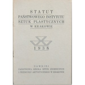 Statut Państwowego Instytutu Sztuk Plastycznych w Krakowie. Dawniej Państwowa Szkoła Sztuk Zdobniczych i Przemysłu Artystycznego w Krakowie. 1938.