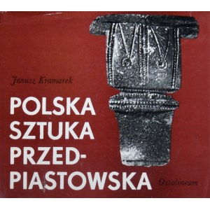 Polskie Rzemiosło i Polski Przemysł. Kramarek Janusz - Polska sztuka przedpiastowska. Znaczenie sztuki i rzemiosła artystycznego. Wrocław 1975 Ossol.