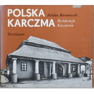 Polskie Rzemiosło i Polski Przemysł. Baranowski Bohdan - Polska karczma. Restauracja. Kawiarnia. Wrocław 1979 Ossol.