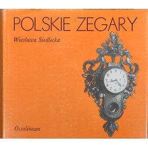 Polskie Rzemiosło i Polski Przemysł. Siedlecka Wiesława - Polskie zegary. Wyd. 2. Wrocław 1988 Ossol.
