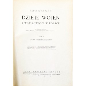Korzon Tadeusz - Dzieje wojen i wojskowości w Polsce. Wyd. 2 przejrzane i uzupełnione przez autora. T. 1-3. Lwów - Warszawa - Kraków 1923.