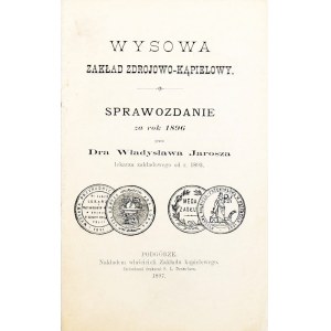 Jarosz Władysław - Wysowa zakład zdrojowo-kąpielowy. Sprawozdanie za rok 1896 przez ... Podgórze 1897