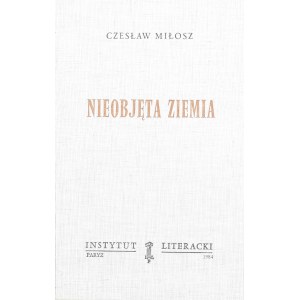 Miłosz Czesław - Nieobjęta ziemia. Wyd. 1. Paryż 1984 Instytut Literacki.