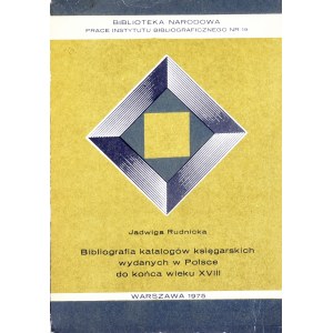 Rudnicka Jadwiga - Bibliografia katalogów księgarskich wydanych w Polsce do końca wieku XVIII. Warszawa 1975